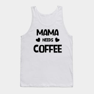 Mama needs coffee Tank Top